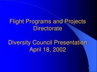 Flight Programs and Projects Directorate Diversity Council Presentation April 18, 2002
