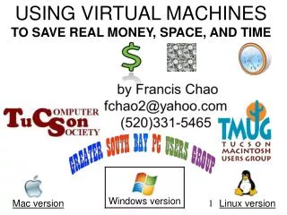 USING VIRTUAL MACHINES TO SAVE REAL MONEY, SPACE, AND TIME