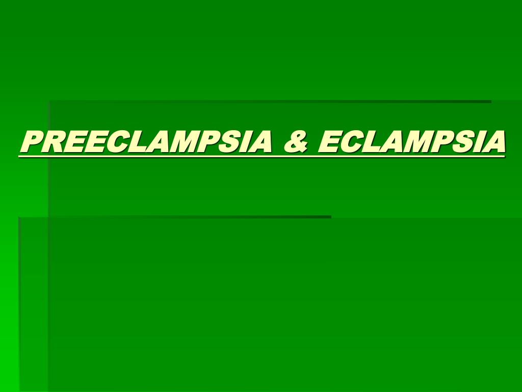 PPT - PREECLAMPSIA & ECLAMPSIA PowerPoint Presentation, free download ...