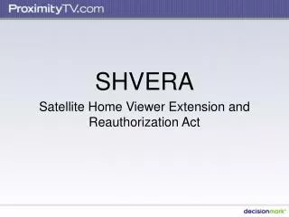 SHVERA Satellite Home Viewer Extension and Reauthorization Act