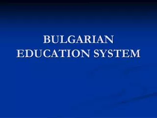 BULGARIAN EDUCATION SYSTEM