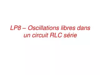 lp8 oscillations libres dans un circuit rlc s rie