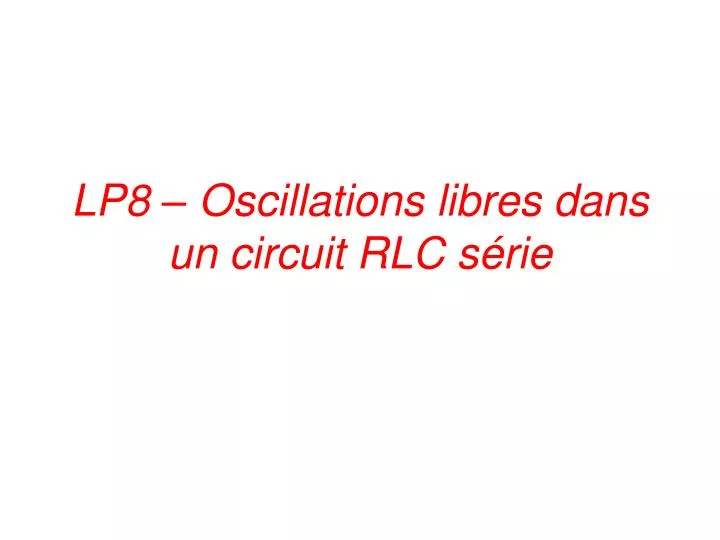 lp8 oscillations libres dans un circuit rlc s rie