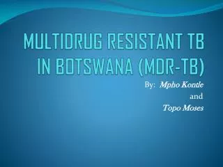 MULTIDRUG RESISTANT TB IN BOTSWANA (MDR-TB)