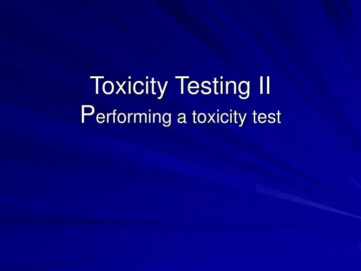 toxicity testing ii p erforming a toxicity test