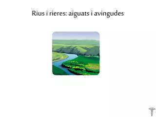 rius i rieres aiguats i avingudes