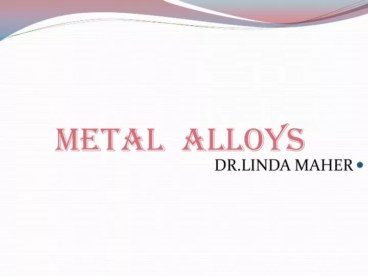 metal alloys
