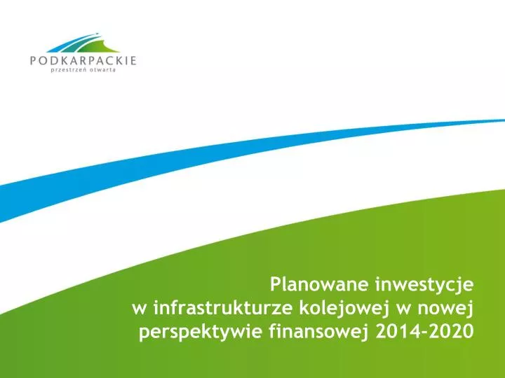 planowane inwestycje w infrastrukturze kolejowej w nowej perspektywie finansowej 2014 2020
