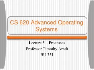 CS 620 Advanced Operating Systems