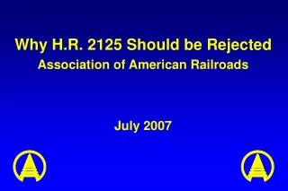 Why H.R. 2125 Should be Rejected Association of American Railroads July 2007