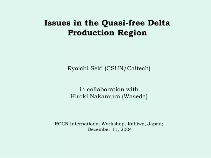 issues in the quasi free delta production region