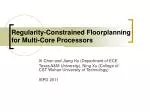 Regularity-Constrained Floorplanning for Multi-Core Processors - slide 1