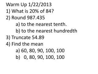 Answers 1) .20(84)=16.8 2) a) 987.4 b) 987.44 3) 54 4) a) 86 b) 74