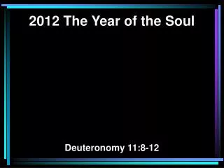 2012 The Year of the Soul Deuteronomy 11:8-12