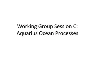 Working Group Session C: Aquarius Ocean Processes