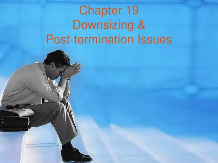 chapter 19 downsizing post termination issues