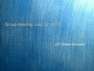 Group meeting: July, 22, 2013
