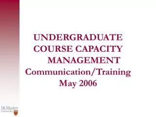 UNDERGRADUATE COURSE CAPACITY MANAGEMENT Communication/Training May 2006