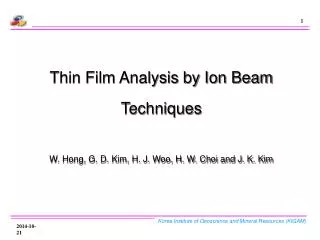 Thin Film Analysis by Ion Beam Techniques W. Hong, G. D. Kim, H. J. Woo, H. W. Choi and J. K. Kim