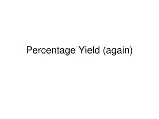 Percentage Yield (again)