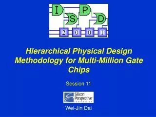 Hierarchical Physical Design Methodology for Multi-Million Gate Chips Session 11