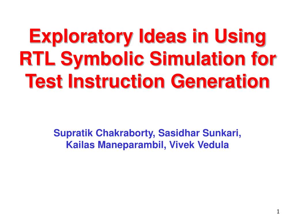 PPT - Exploratory Ideas in Using RTL Symbolic Simulation for Test ...