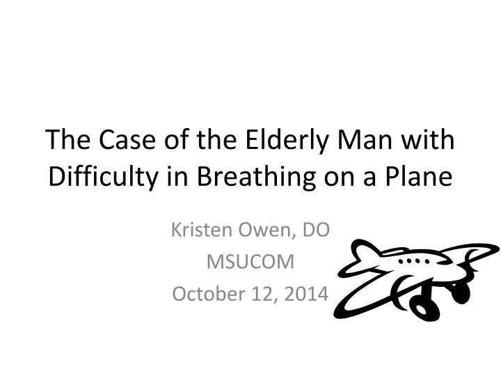 the case of the elderly man with difficulty in breathing on a plane