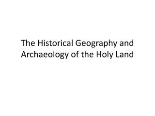 The Historical Geography and Archaeology of the Holy Land