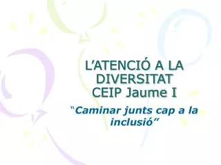 l atenci a la diversitat ceip jaume i