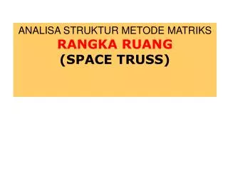analisa struktur metode matriks rangka ruang space truss