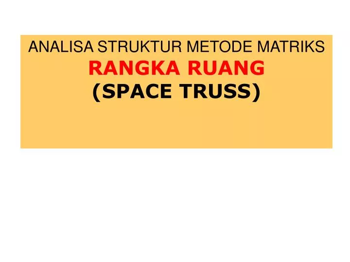 analisa struktur metode matriks rangka ruang space truss