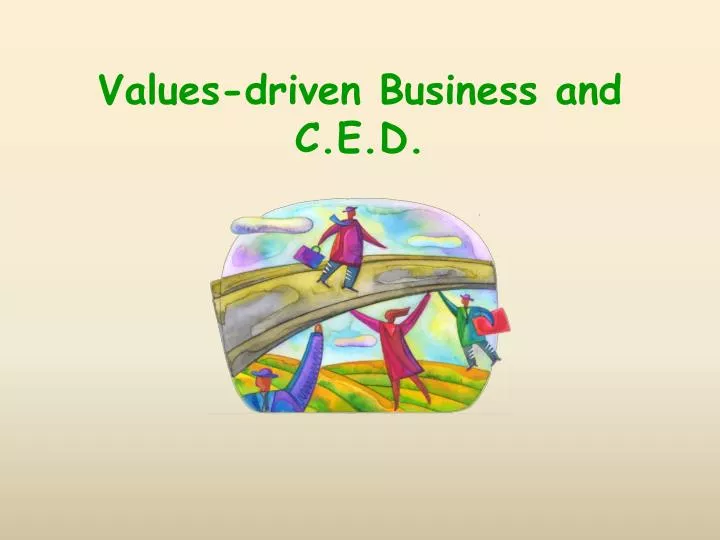 values driven business and c e d