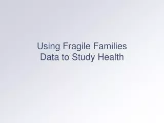 Using Fragile Families Data to Study Health