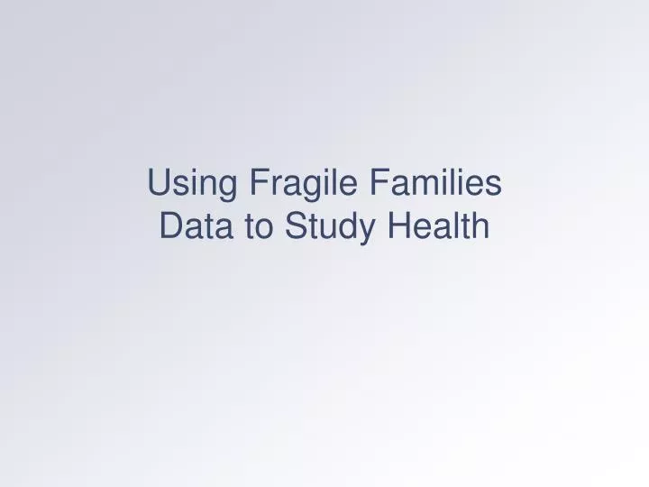 using fragile families data to study health