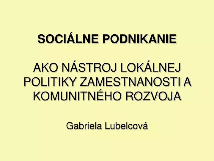 soci lne podnikanie ako n stroj lok lnej politiky zamestnanosti a komunitn ho rozvoja