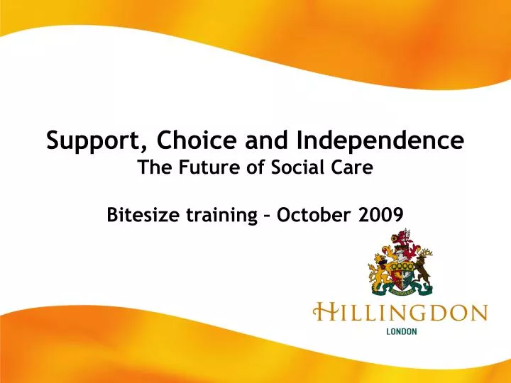support choice and independence the future of social care bitesize training october 2009