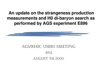 AGS/RHIC USERS MEETING BNL AUGUST 7/8 2000