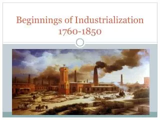 Beginnings of Industrialization 1760-1850