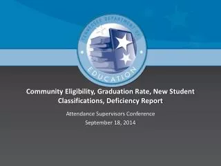 Community Eligibility, Graduation Rate, New Student Classifications, Deficiency Report