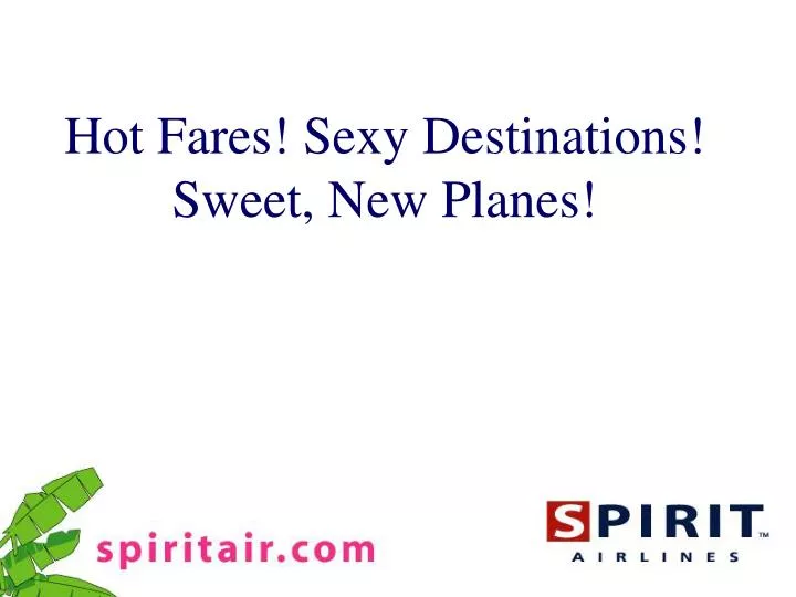 hot fares sexy destinations sweet new planes