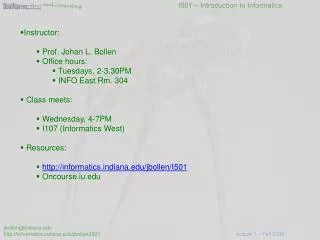 Instructor: Prof. Johan L. Bollen Office hours: Tuesdays, 2-3.30PM INFO East Rm. 304