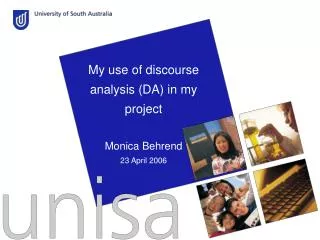 My use of discourse analysis (DA) in my project Monica Behrend 23 April 2006