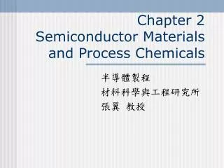 Chapter 2 Semiconductor Materials and Process Chemicals