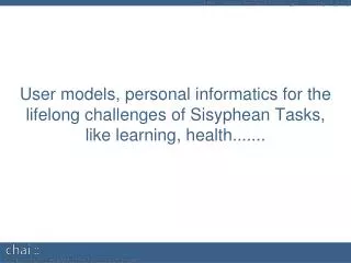 Personalisation + User Modelling Personal Informatics Sisyphean tasks Mirrors General apps