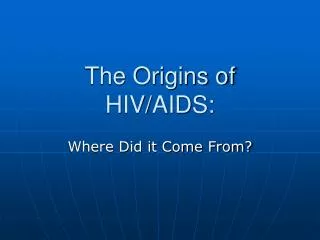 The Origins of HIV/AIDS: