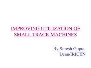 IMPROVING UTILIZATION OF SMALL TRACK MACHINES