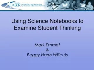Using Science Notebooks to Examine Student Thinking Mark Emmet &amp; Peggy Harris Willcuts