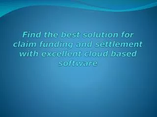 Find the best solution for claim funding and settlement