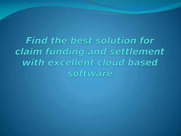 find the best solution for claim funding and settlement with excellent cloud based software