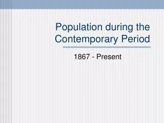 Population during the Contemporary Period